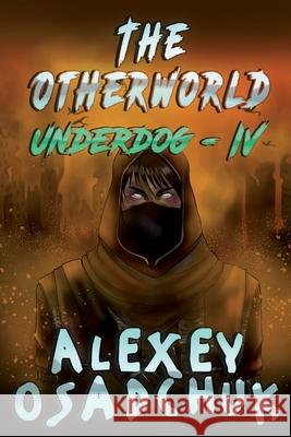 The Otherworld (Underdog-IV): LitRPG Series Alexey Osadchuk 9788076192249