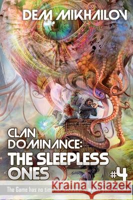 Clan Dominance: The Sleepless Ones (Book #4): LitRPG Series Dem Mikhailov 9788076192270 Magic Dome Books in Collaboration with 1c-Pub