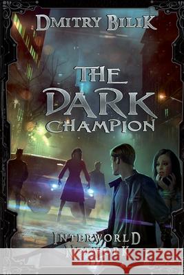 The Dark Champion (Interworld Network III): LitRPG Series Dmitry Bilik 9788076192485 Magic Dome Books