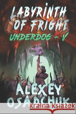Labyrinth of Fright (Underdog-V): LitRPG Series Alexey Osadchuk 9788076192591