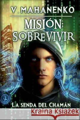 Misión: sobrevivir (La senda del Chamán Libro 1): Serie LitRPG Mahanenko, Vasily 9788076192621 Magic Dome Books