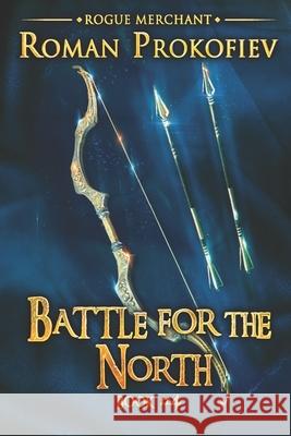 Battle for the North (Rogue Merchant Book #4): LitRPG Series Roman Prokofiev 9788076192881 Magic Dome Books