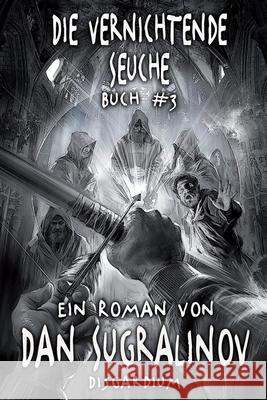 Die Vernichtende Seuche (Disgardium Buch #3): LitRPG-Serie Dan Sugralinov 9788076192911 Magic Dome Books