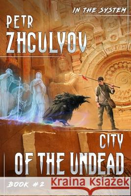 City of the Undead (In the System Book #2): LitRPG Series Petr Zhgulyov 9788076193130 Magic Dome Books in Collaboration with 1c-Pub