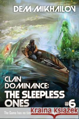 Clan Dominance: The Sleepless Ones (Book #6): LitRPG Series Dem Mikhailov 9788076193208 Magic Dome Books in Collaboration with 1c-Pub