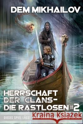Herrschaft der Clans - Die Rastlosen (Buch 2): LitRPG-Serie Dem Mikhailov 9788076193307 Magic Dome Books in Zusammenarbeit Mit 1c-Pub
