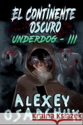 El Continente Oscuro (Underdog III): LitRPG Series Alexey Osadchuk 9788076193406