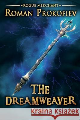 The Dreamweaver (Rogue Merchant Book #6): LitRPG Series Roman Prokofiev 9788076193413 Magic Dome Books