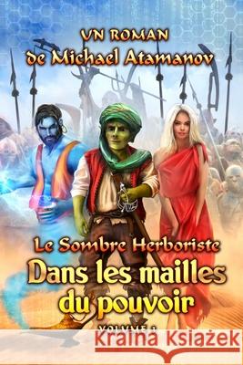 Dans les mailles du pouvoir (Le Sombre Herboriste Volume 3): Série LitRPG Atamanov, Michael 9788076194052 Magic Dome Books