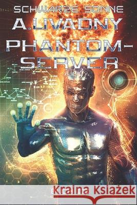 Schwarze Sonne (Phantom-Server Buch 3): LitRPG-Serie Andrei Livadny 9788076194069