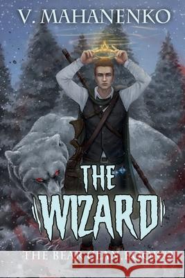 The Wizard (The Bear Clan Book 2): A Progression Fantasy Vasily Mahanenko 9788076194830