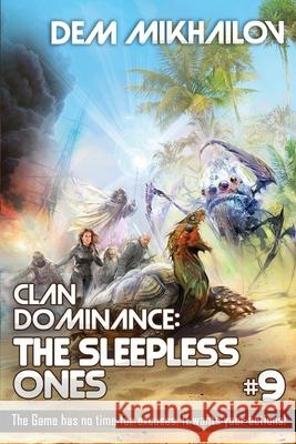 Clan Dominance: The Sleepless Ones (Book #9): LitRPG Series Dem Mikhailov 9788076195035 Magic Dome Books in Collaboration with 1c-Pub