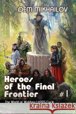 Heroes of the Final Frontier (Book #1): LitRPG Series Dem Mikhailov 9788076195660 Magic Dome Books in Collaboration with 1c-Pub