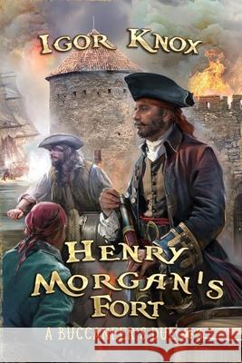 Henry Morgan's Fort (A Buccaneer's Due Book #3): LitRPG Series Igor Knox 9788076195929