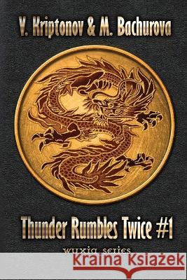 Thunder Rumbles Twice (Wuxia Series Book #1) M Bachurova, V Kriptonov 9788076196544 Magic Dome Books in Collaboration with 1c-Pub