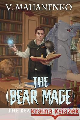 The Bear Mage (The Bear Clan Book 4): A Progression Fantasy Vasily Mahanenko 9788076196834 Magic Dome Books