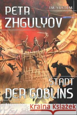 Stadt der Goblins (Im System Buch #1): LitRPG-Serie Petr Zhgulyov 9788076196995 Magic Dome Books in Zusammenarbeit Mit 1c-Pub