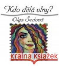 Kdo dělá vlny? Olga Šedová 9788076290204 Talent Pro ART