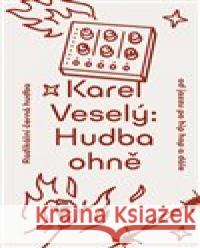 Hudba ohně Karel Veselý 9788076372153
