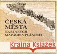 Česká města na starých mapách a plánech Zdeněk Kučera 9788076425460 Pangea