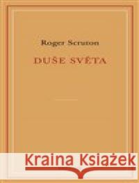 Duše světa Roger Scruton 9788076456525