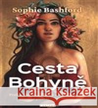 Cesta Bohyně Sophie Bashford 9788076510333