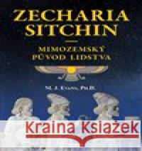 Zecharia Sitchin - Mimozemský původ lidstva M.J. Evans 9788076510500