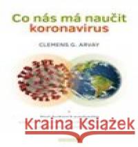 Co nás má naučit koronavirus Clemens G. Arvay 9788076510548