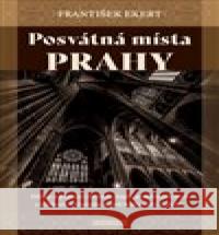 Posvátná místa Prahy František Ekert 9788076511521