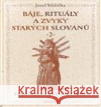 Báje, rituály a zvyky starých Slovanů 2 - Koloběh staroslovanských svátků Josef Růžička 9788076511668 Fontána