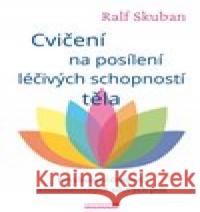 Cvičení na posílení léčivých schopností těla Ralf Skuban 9788076511750