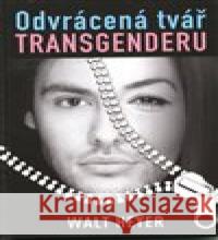 Odvrácená tvář transgenderu Heyer  Walt 9788076660038