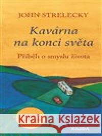 Kavárna na konci světa John Strelecky 9788076701007 Nakladatelství Kazda