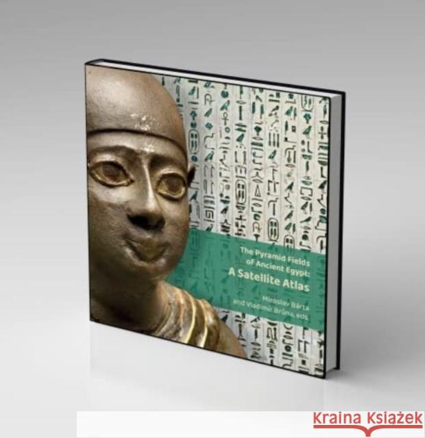 The Pyramid Fields of Ancient Egypt: A Satellite Atlas VLADIM R BR?NA 9788076710535 OXBOW BOOKS