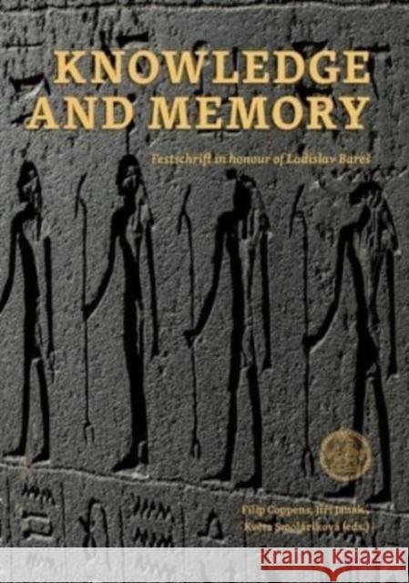 Knowledge and Memory: Festschrift in honour of Ladislav Bares Filip Coppens Jiri Janak Květa Smol?rikov? 9788076710887