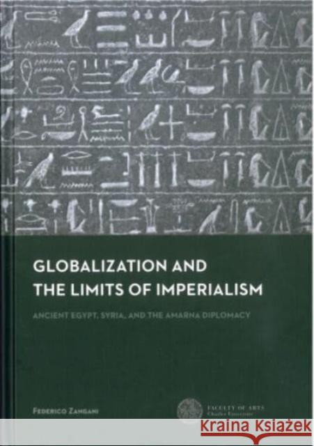 Globalization and the Limits of Imperialism: Ancient Egypt, Syria, and the Amarna Diplomacy Federico Zangani 9788076710962 Czech Institute of Egyptology Charles Univers