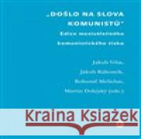 Došlo na slova komunistů Jakub Vrba 9788076711280 Univerzita Karlova, Filozofická fakulta