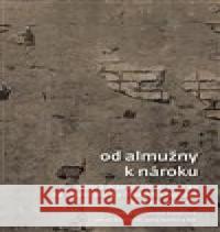 Od almužny k nároku Jakub Rákosník 9788076711679