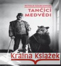 Tančící medvědi Witold Szablowski 9788076750258