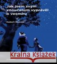 Jak jsem svým vnoučatům vyprávěl o vesmíru Hubert Reeves 9788076751941