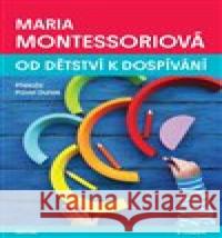 Od dětství k dospívání Maria Montessori 9788076841710