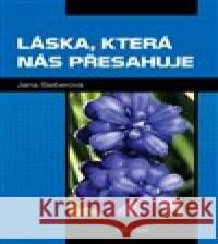 Láska, která nás přesahuje Jana Sieberová 9788076843295