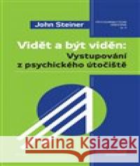 Vidět a být viděn: vystupování z psychického útočiště John Steiner 9788076843783