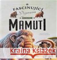 Fascinující výprava do pravěku Mamuti  9788076875050 Sun