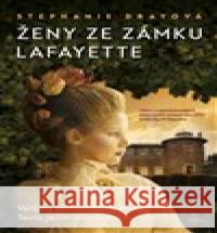 Ženy ze zámku Lafayette Stephanie  Drayová 9788076890381 Jota