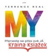 My: Přeneste se přes své JÁ k láskyplnějšímu MY Terrence Real 9788076894211