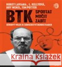 BTK: Spoutat, mučit, zabít Roy Wenzl 9788076895744