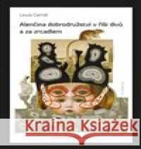 Alenčina dobrodružství v říši divů a za zrcadlem Jan Švankmajer 9788076900783