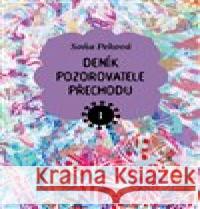 Deník pozorovatele přechodu 1 Soňa Peková 9788076901643