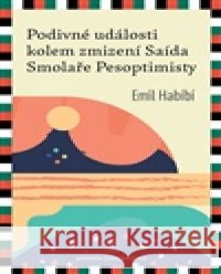 Podivné události kolem zmizení Saída Smolaře Pesoptimisty Emil Habíbí 9788076901971